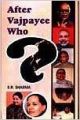 After Vajpayee Who? (Paperback): Book by S. R. Sharma