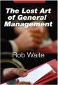 The Lost Art of General Management[Paperback]: Book by Rob Waite