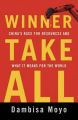 Winner Take All: China's Race for Resources and What It Means for the World: Book by Dambisa Moyo