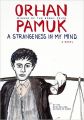 A STRANGENESS IN MY MIND: Book by Orhan Pamuk