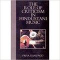 The role of criticism in hindustani music 01 Edition: Book by Priya Kanungo