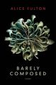 Barely Composed: Book by Alice Fulton