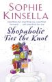 Shopaholic Ties the Knot: (shopaholic Book 3): Book by Sophie Kinsella