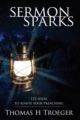 Sermon Sparks: 122 Ideas to Ignite Your Preaching: Book by Thomas H. Troeger