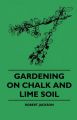 Gardening on Chalk and Lime Soil: Book by Robert Jackson