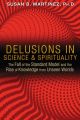 Delusions in Science and Spirituality: The Fall of the Standard Model and the Rise of Knowledge from Unseen Worlds: Book by Susan B. Martinez