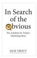 In Search of the Obvious : The Antidote for Todays Marketing Mess (English) (Paperback): Book by Jack Trout