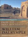 From The Holy Mountain : A Journey In The Shadow Of Byzantium: Book by William Dalrymple
