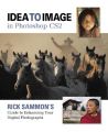 Idea to Image in Photoshop CS2: Rick Sammon's Guide to Enhancing Your Digital Photographs: Book by Rick Sammon