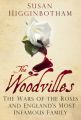 The Woodvilles: The Wars of the Roses and England's Most Infamous Family: Book by Susan Higginbotham