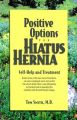 Positive Options for Hiatus Hernia: Self-Help and Treatment: Book by Dr Tom Smith, M.D.