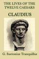 The Lives of the Twelve Caesars -Claudius-: Book by G. Suetonius Tranquillus