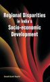 Regional Disparities in India's Socio-economic Development: Book by edited Kanak Kanti Bagchi