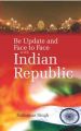 Be Updated And Face To Face With Indian Republic: Book by Rajkumar Singh