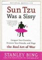 Sun Tzu Was a Sissy: Conquer Your Enemies, Promote Your Friends, and Wage the Real Art of War: Book by Stanley Bing