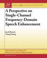 A Perspective on Single-Channel Frequency-Domain Speech Enhancement: Book by Jacob Benesty