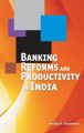 Banking Reforms and Productivity in India: Book by Medha P. Tapiawala