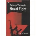 Future Tense in Naxal Fight (English): Book by P K Singh