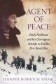 Agent of Peace: Emily Hobhouse and Her Courageous Attempt to End the First World War: Book by Jennifer Hobhouse Balme
