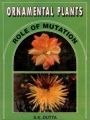 Ornamental Plants: Role of Mutation: Book by S.K. Datta