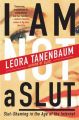 I Am Not a Slut: Slut-Shaming in the Age of the Internet: Book by Leora Tanenbaum