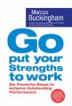 Go Put Your Strengths to Work: Six Powerful Steps to Achieve Outstanding Performance: Book by Marcus Buckingham