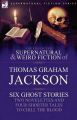 The Collected Supernatural and Weird Fiction of Thomas Graham Jackson-Six Ghost Stories-Two Novelettes and Four Shorter Tales to Chill the Blood: Book by Sir Thomas Graham Jackson