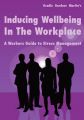 Inducing Wellbeing in the Workplace: A Workers Guide to Stress Management: Book by Gradle Gardner Martin
