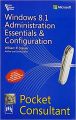 WINDOWS 8.1 ADMINISTRATION ESSENTIALS & CONFIGURATION POCKET CONSULTANT: Book by STANEK WILLIAM R.