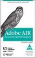 Adobe AIR for JavaScript Developers Pocket Guide, 220 Pages 1st Edition 1st Edition: Book by Mike Chambers, Daniel Dura, Kevin Hoyt, Dragos Georgita