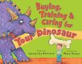 Buying, Training & Caring for Your Dinosaur: Book by Laura Joy Rennert