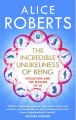 The Incredible Unlikeliness of Being: Evolution and the Making of US: Book by Dr. Alice Roberts