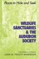 Wildlife Sanctuaries and the Audubon Society: Places to Hide and Seek: Book by John 