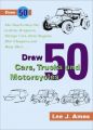 Draw 50: Cars, Trucks, and Motorcycles: Book by AMES