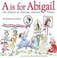 A Is for Abigail Adams: An Almanac of Amazing American Women: Book by Lynne Cheney