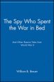The Spy Who Spent the War in Bed: And Other Bizarre Tales from World War II: Book by William B. Breuer
