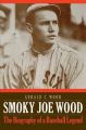 Smoky Joe Wood: The Biography of a Baseball Legend: Book by Gerald C. Wood