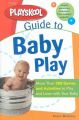 The Playskool Guide to Baby Play: More Than 300 Games and Activities to Play and Learn with Your Baby: Book by Robin Mc Clure