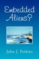 Embedded Aliens?: Book by John J. Perkins