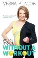 Work it Out without a Workout: Book by Vesna P. Jacob