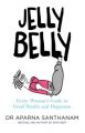 Jelly Belly : Every Woman?s Guide to Good Health and Happiness (English) (Paperback): Book by Aparna Santhanam
