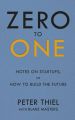 Zero to One: Notes on Start Ups, or How to Build the Future : Notes on Start Ups, or How to Build the Future (English)           (Paperback): Book by Peter Thiel Blake Masters