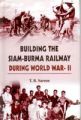 Building The Siam Burma Railway During World War-Ii: Book by T.R. Sareen