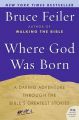 Where God Was Born: A Journey Through the Bible from Eden to Babylon: Book by Bruce Feiler