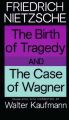 The Birth of Tragedy and the Case of Wagner: Book by Friedrich Wilhelm Nietzsche