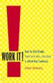 Work it: How to Get ahead, Save Your Ass, and Land a Job in Any Economy: Book by Hemming