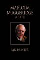 Malcolm Muggeridge: A Life: Book by Ian Hunter