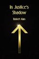 In Justice's Shadow: Book by Robert Alan