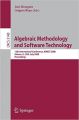 Algebraic Methodology and Software Technology: 12th International Conference  AMAST 2008 Urbana  IL  USA  July 28-31  2008  Proceedings (Lecture Notes ... / Programming and Software Engineering) (English) (Paperback): Book by José Meseguer