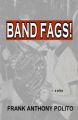 Band Fags! - A Play: Book by Frank Anthony Polito